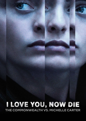 I Love You, Now Die: The Commonwealth Vs. Michelle Carter