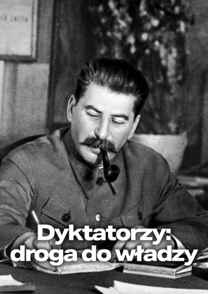 Dyktatorzy: droga do władzy