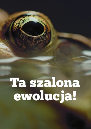 Ta szalona ewolucja!