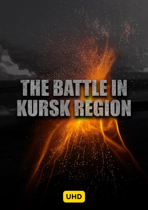 The Battle in Kursk Region UHD