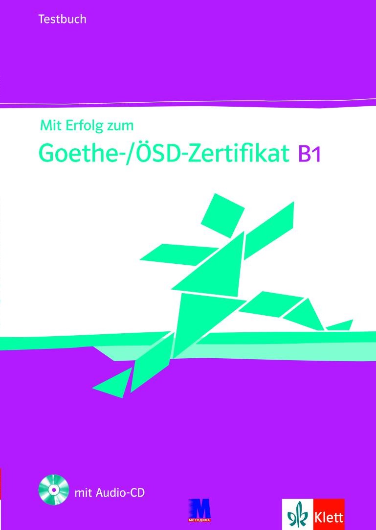 Mit Erfolg zum Goethe-/ÖSD-Zertifikat B1. Testbuch...
